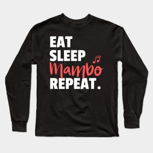 Eat. Sleep. Mambo. Repeat. Long Sleeve T-Shirt